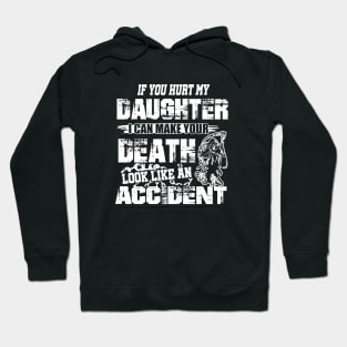 If You Hurt My Daughter I Can Make Your Death Look Like An Accident Daughter Hoodie